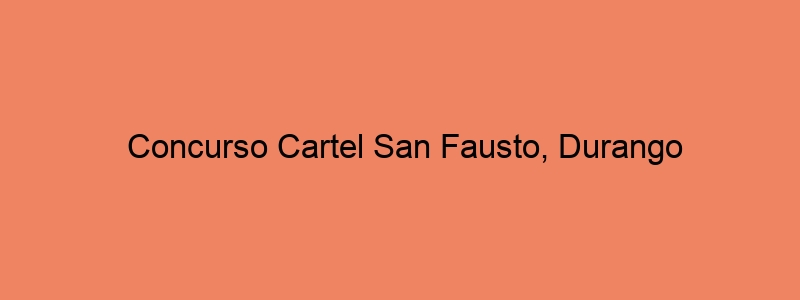 Concurso Cartel San Fausto, Durango