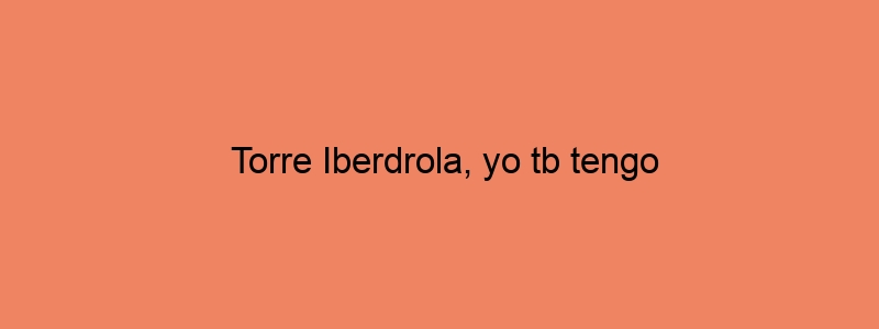 Torre Iberdrola, Yo Tb Tengo