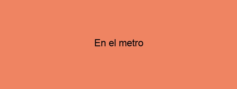 En El Metro