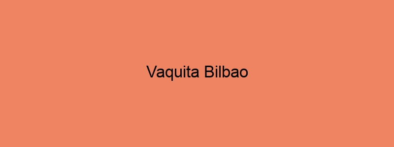 Vaquita Bilbao