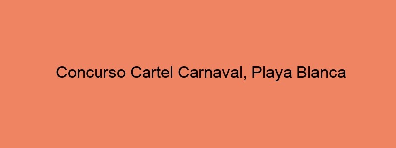 Concurso Cartel Carnaval, Playa Blanca