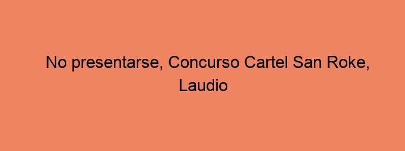 No Presentarse, Concurso Cartel San Roke, Laudio